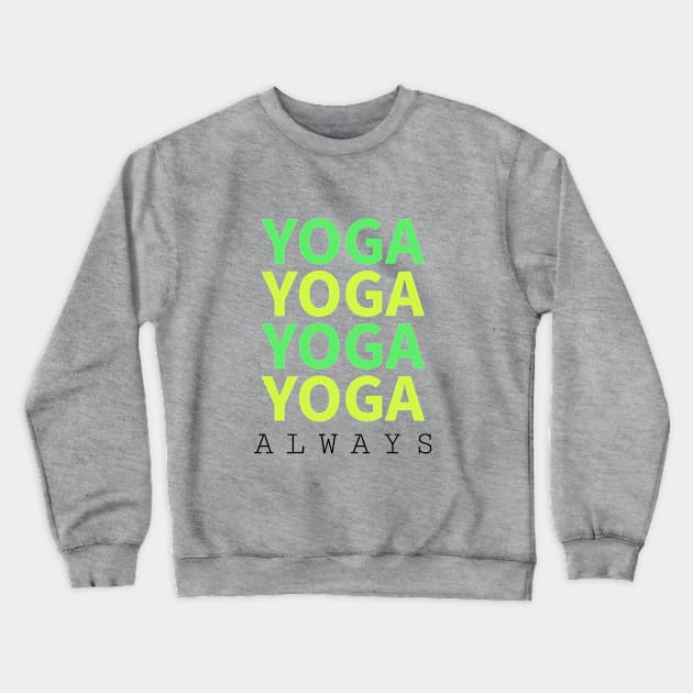 Yoga Always Crewneck Sweatshirt by Via Clothing Co